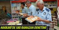 Hakkari’de sıkı Ramazan Denetimi