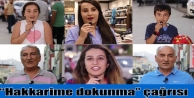 “Hakkarime dokunma” çağrısı