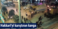 Hakkari'yi karıştıran kavga