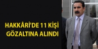 Hakkâri'de 11 kişi gözaltına alındı