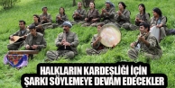 Halkların kardeşliği için şarkı söylemeye devam...