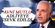 Hüseyin Avni Mutlu adliyeye sevk edildi