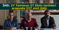 İHD: 27 Temmuz-27 Ekim tarihleri arasında 227 sivil...