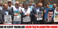 İHD ve Kayıp Yakınları Selim Taş'ın Akıbetini...