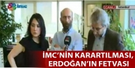 İMC’nin karartılması, Erdoğan’ın fetvası