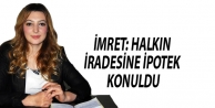 İmret: Halkın iradesine ipotek konuldu