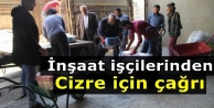 İnşaat işçilerinden Cizre için çağrı