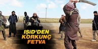 IŞİD'den korkunç fetva