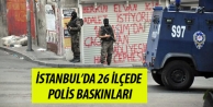 İstanbul’da 26 ilçede polis baskınları