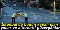 İstanbul’da bugün kapalı olan yollar ve alternatif...