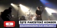 İşte Paris'teki konser saldırısının ilk anları!...