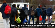 İsveç, 80 bin sığınmacıyı sınır dışı edecek