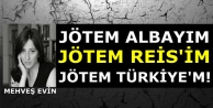 Jötem albayım, jötem Reis’im, jötem Türkiye’m!