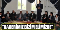 “Kaderimiz bizim elimizde”