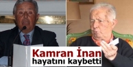 Kamran İnan hayatını kaybetti