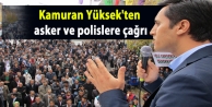 Kamuran Yüksek'ten asker ve polislere çağrı