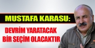 Karasu: Devrim yaratacak bir seçim olacaktır