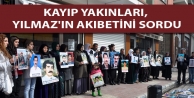  kayıp yakınları, Yılmaz'ın akıbetini sordu