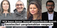 ‘KCK basın davası’ öncesi gazetecilerden destek:...