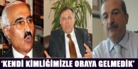 ‘Kendi kimliğimizle oraya gelmedik’