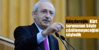 Kılıçdaroğlu: Kürt sorununun böyle çözülemeyeceğini...