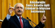 Kılıçdaroğlu: Savcı, kasetle ilgili Erdoğan’ın...