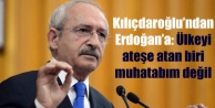 Kılıçdaroğlu’ndan Erdoğan’a: Ülkeyi ateşe...