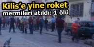 Kilis’e yine roket mermileri atıldı: 1 ölü