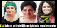 KJA: Baharın ve özgürlüğün gelişini asla engelleyemezler