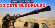 Kobanê ve Til Hemis’te 53 çete öldürüldü