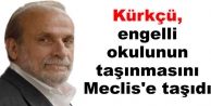 Kürkçü, engelli okulunun taşınmasını Meclis'e...