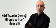 Kürt Yazarlar Derneği Miroğlu ve İnan'ı ihraç...