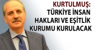 Kurtulmuş: Türkiye İnsan Hakları ve Eşitlik Kurumu kurulacak