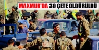 Maxmur'da 30 çete öldürüldü