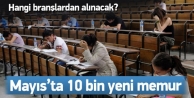 Mayıs'ta 10 bin kadrolu memur alınacak