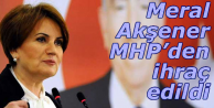 Meral Akşener MHP’den ihraç edildi