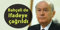 MHP lideri Bahçeli de ifadeye çağrıldı