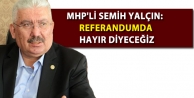 MHP'li Semih Yalçın: Referandumda hayır diyeceğiz