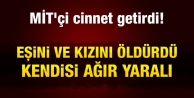 MİT'çi cinnet getirdi! Eşini ve kızını öldürdü