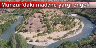 Munzur’daki madene yargı engeli