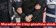 Muradiye'de 2 kişi gözaltına alındı