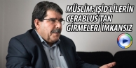 Müslim: IŞİD’lilerin Cerablus’tan girmeleri imkansız