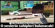 O seslerin sahibi bulunacak!