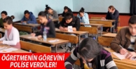 Öğretmenin görevini polise verdiler!