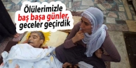 Ölülerimizle baş başa günler, geceler geçirdik