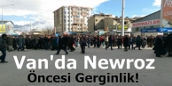 Van'da Newroz Öncesi Gerginlik!