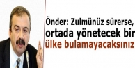 Önder: Zulmünüz sürerse, ortada yönetecek bir...