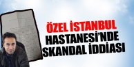 Özel İstanbul Hastanesi’nde Büyük Skandal İddiası