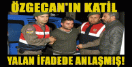 Özgecan'ın katil zanlıları yalan ifadede anlaşmış!