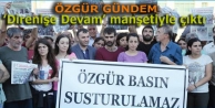 Özgür Gündem ‘Direnişe Devam’ manşetiyle...